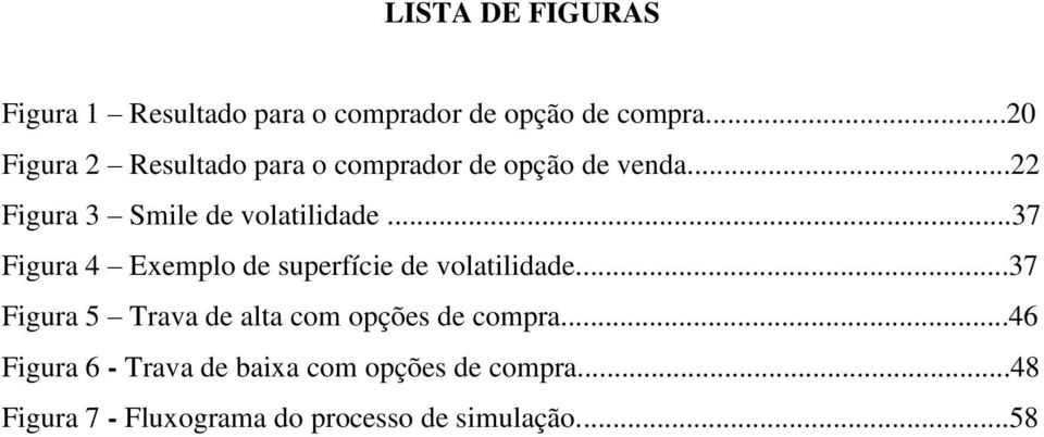 ..37 Figura 4 Exemplo de superfície de volatilidade.