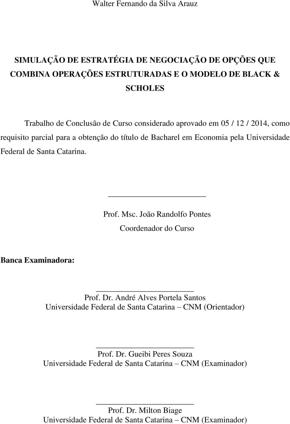 Prof. Msc. João Randolfo Pontes Coordenador do Curso Banca Examinadora: Prof. Dr.