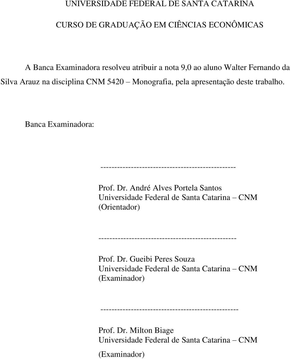 André Alves Portela Santos Universidade Federal de Santa Catarina CNM (Orientador) -------------------------------------------------- Prof. Dr.