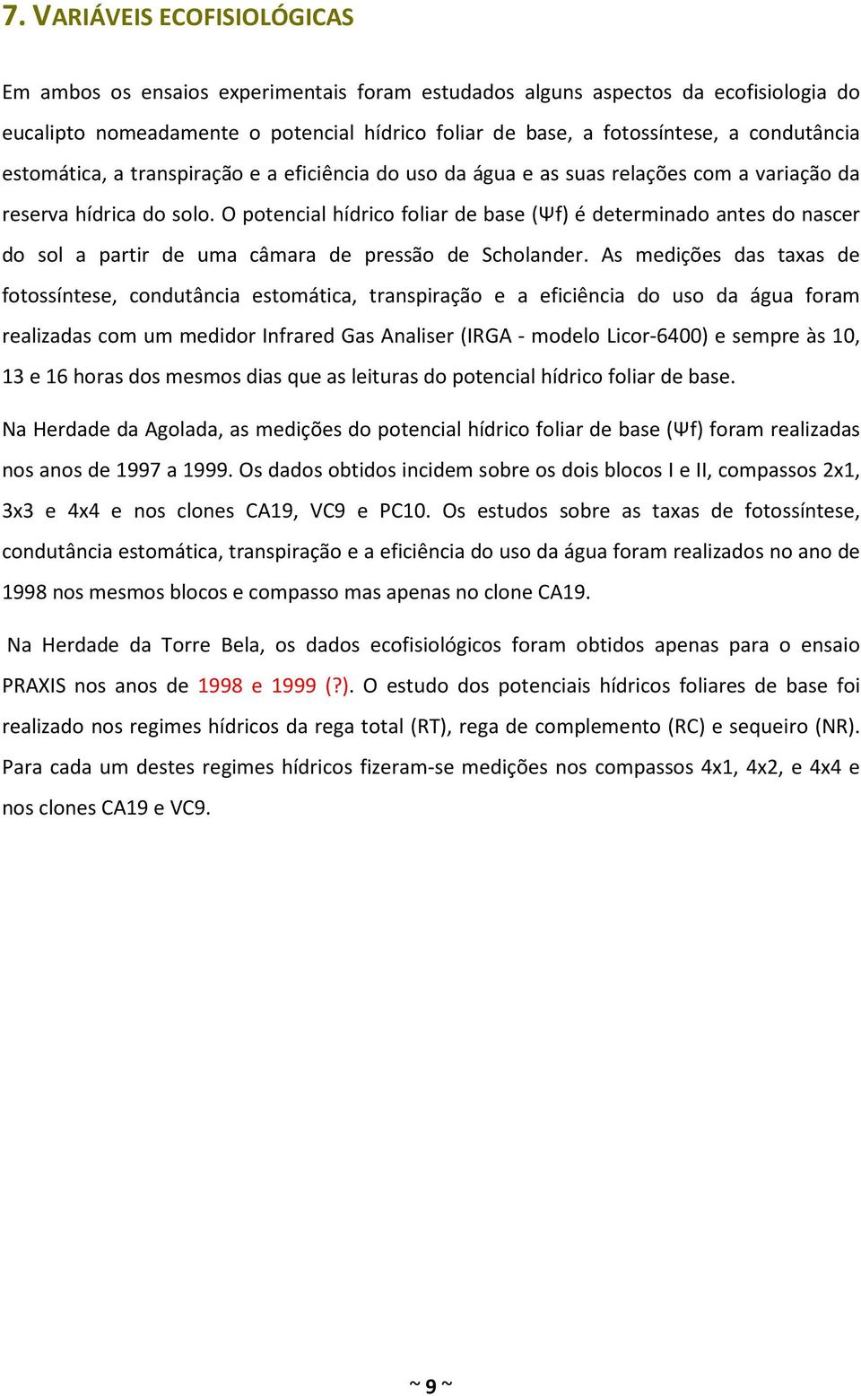 O potencial hídrico foliar de base (Ψf) é determinado antes do nascer do sol a partir de uma câmara de pressão de Scholander.