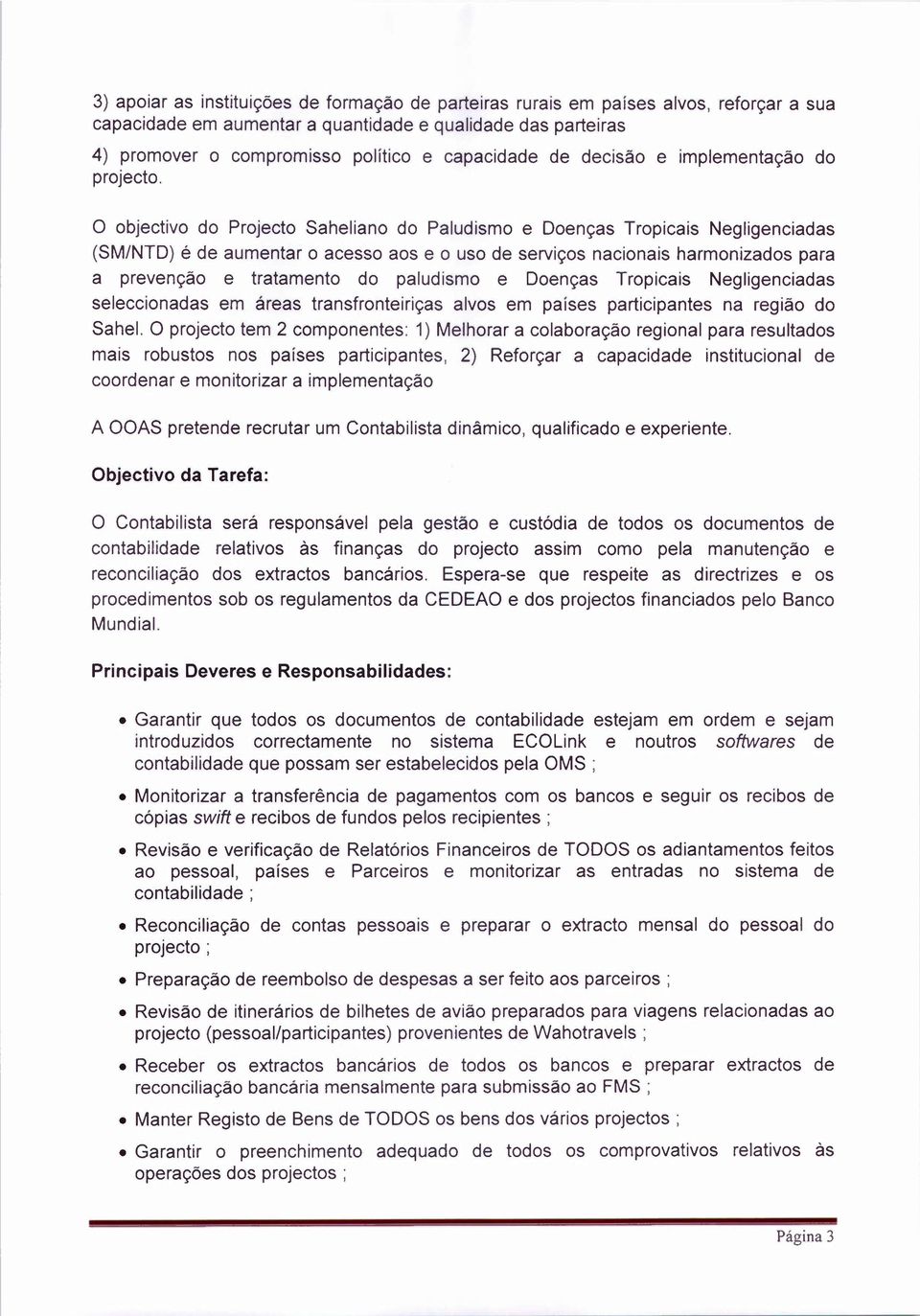 o objectivo do Projecto Saheliano do Paludismo e Ooenças Tropicais Negligenciadas (SM/NTO) é de aumentar 0 acesso aos e 0 usa de serviços nacionais harmonizados para a prevençào e tratamento do