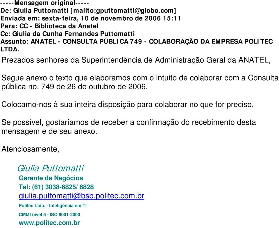 POLITEC LTDA. Prezados senhores da Superintendência de Administração Geral da ANATEL, Segue anexo o texto que elaboramos com o intuito de colaborar com a Consulta pública no.