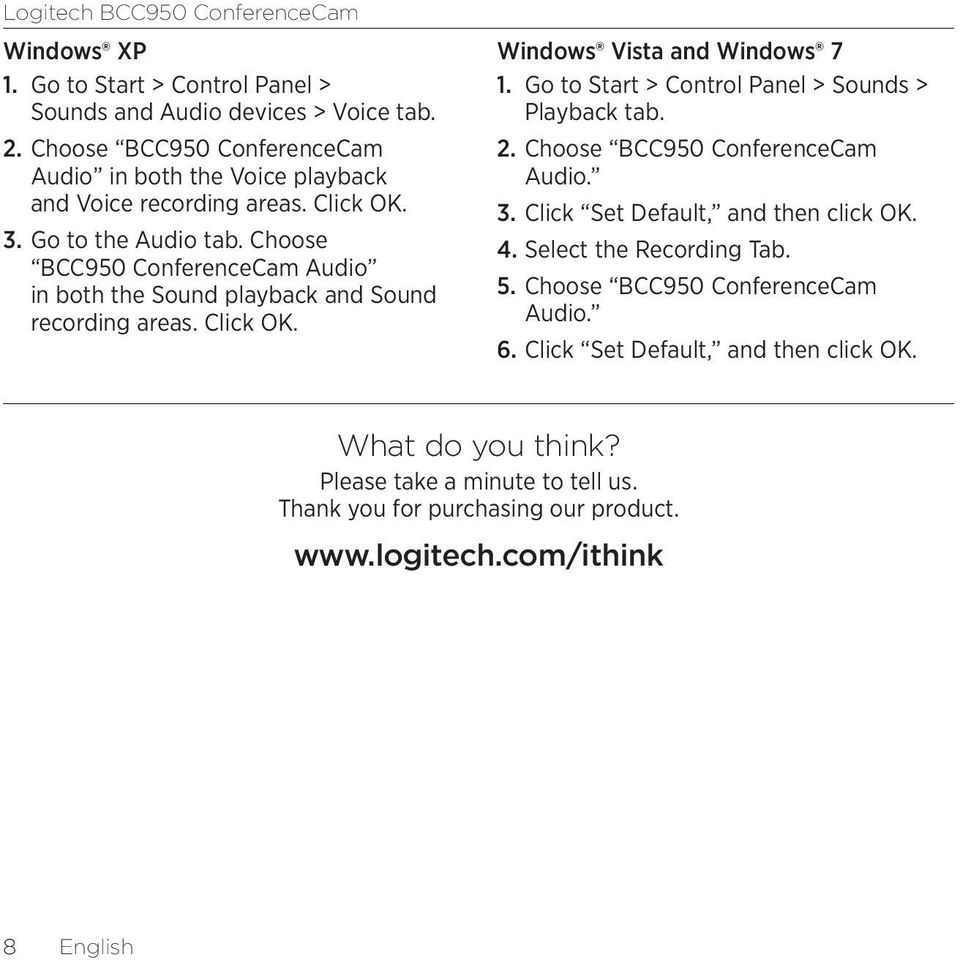 Choose BCC950 ConferenceCam Audio in both the Sound playback and Sound recording areas. Click OK. Windows Vista and Windows 7 1. Go to Start > Control Panel > Sounds > Playback tab.