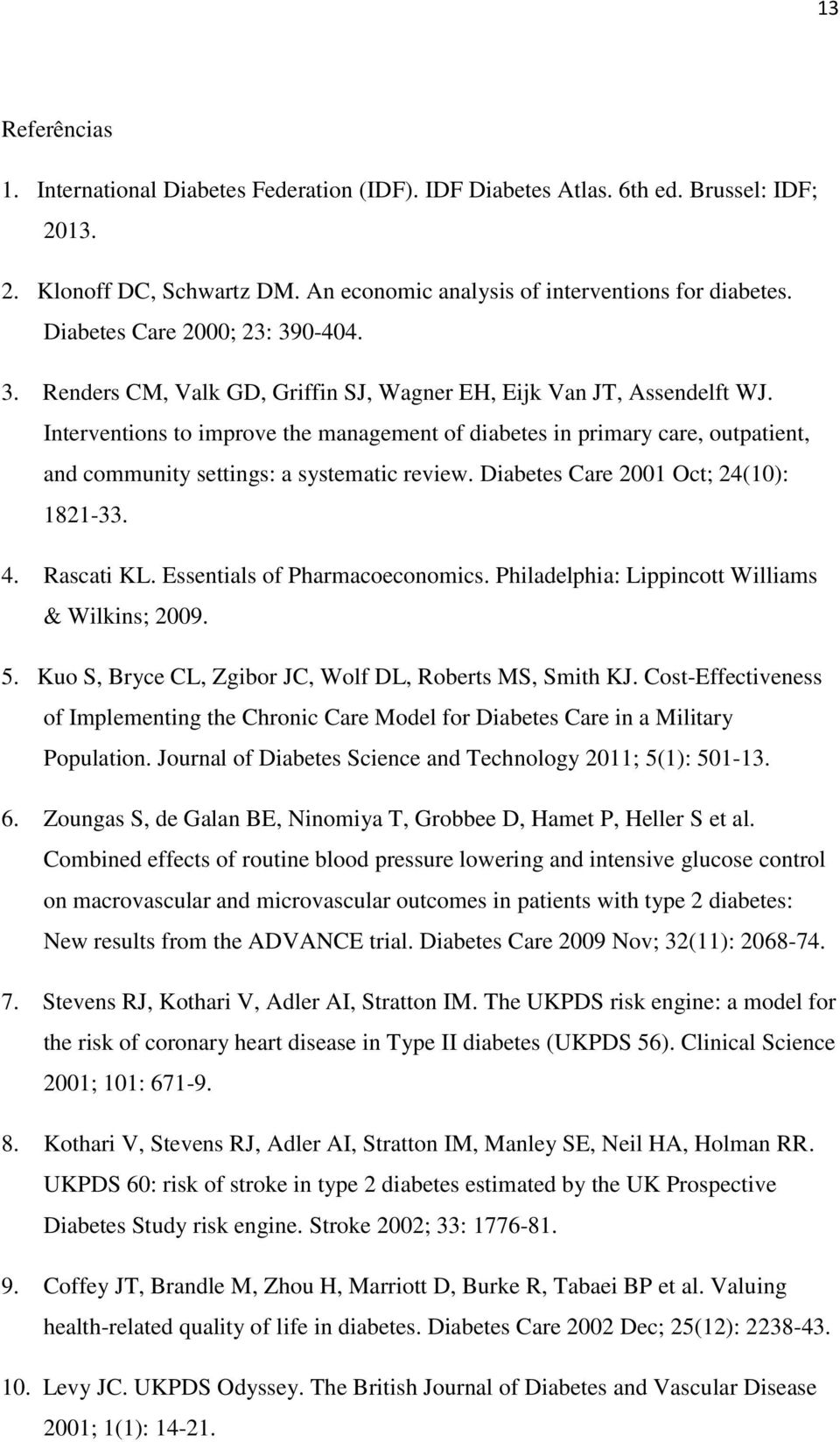 Interventions to improve the management of diabetes in primary care, outpatient, and community settings: a systematic review. Diabetes Care 2001 Oct; 24(10): 1821-33. 4. Rascati KL.