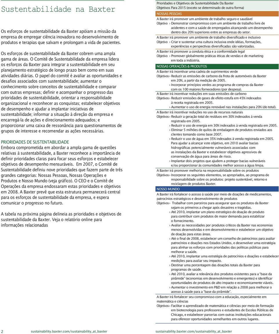 O Comitê de Sustentabilidade da empresa lidera os esforços da Baxter para integrar a sustentabilidade em seu planejamento estratégico de longo prazo bem como em suas atividades diárias.