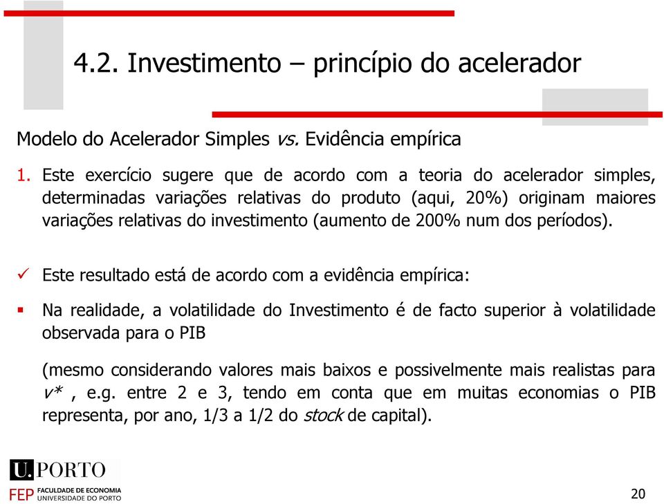 do invesimeno (aumeno de 200% num dos períodos).