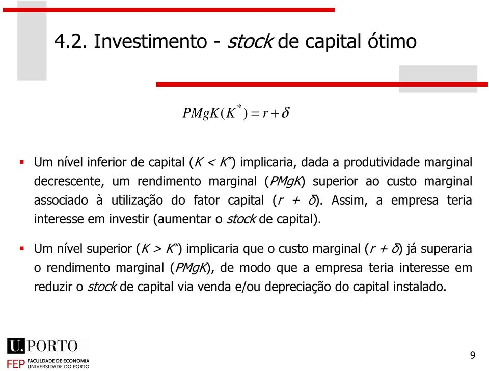 Assim, a empresa eria ineresse em invesir (aumenar o sock de capial).