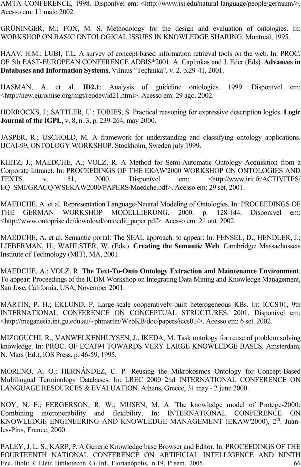 OF 5th EAST-EUROPEAN CONFERENCE ADBIS*2001. A. Caplinkas and J. Eder (Eds). Advances in Databases and Information Systems, Vilnius "Technika", v. 2. p.29-41, 2001. HASMAN, A. et al. ID2.