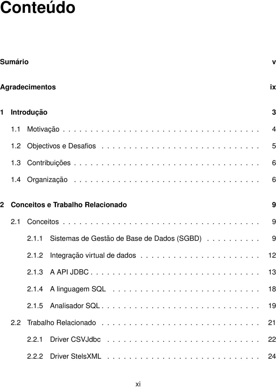 ..................... 12 2.1.3 A API JDBC............................... 13 2.1.4 A linguagem SQL........................... 18 2.1.5 Analisador SQL............................. 19 2.