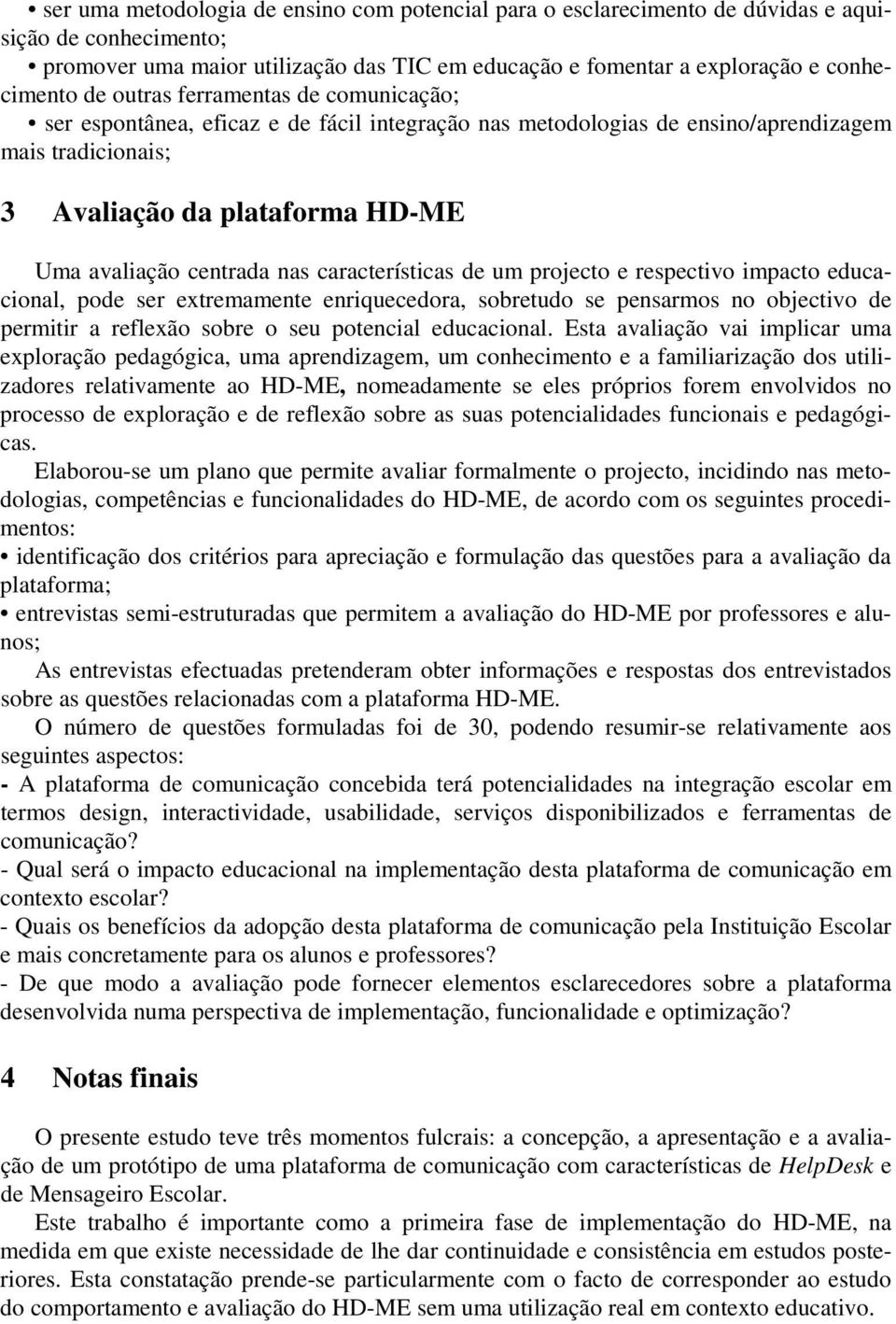 características de um projecto e respectivo impacto educacional, pode ser extremamente enriquecedora, sobretudo se pensarmos no objectivo de permitir a reflexão sobre o seu potencial educacional.