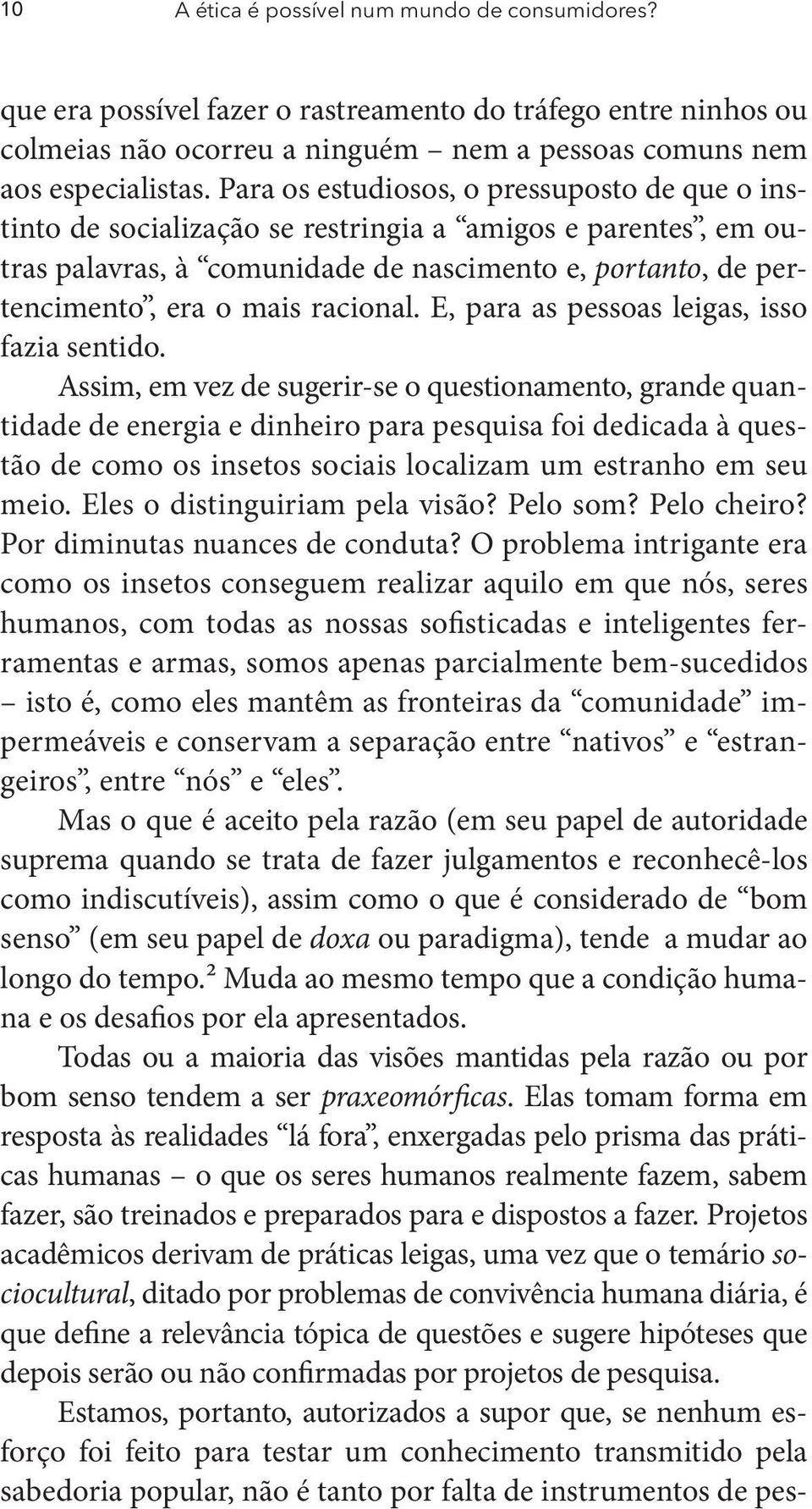 racional. E, para as pessoas leigas, isso fazia sentido.