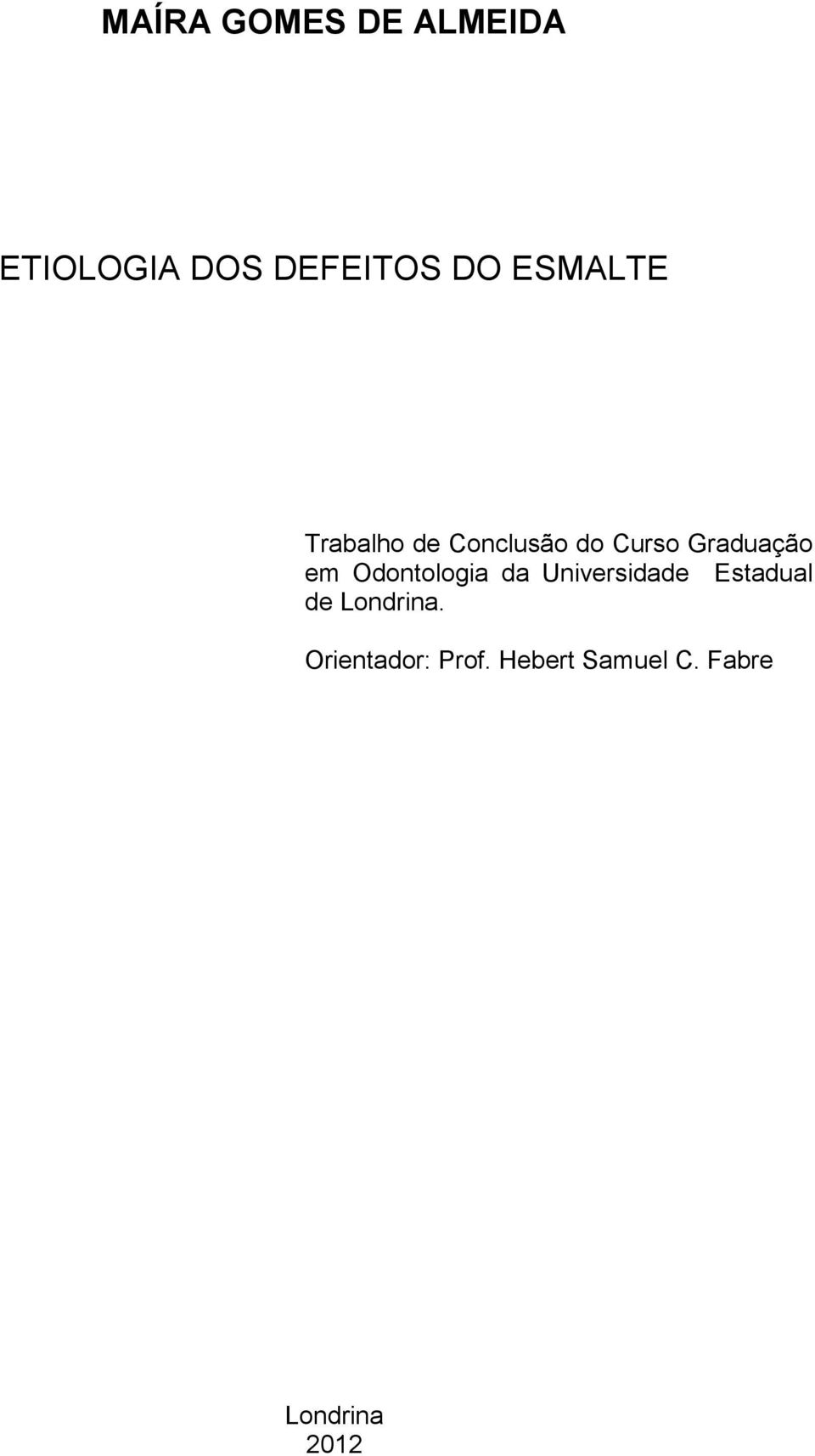 Odontologia da Universidade Estadual de Londrina.