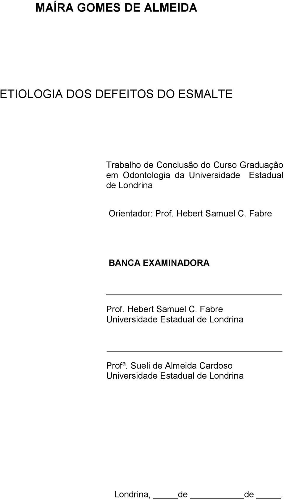 Hebert Samuel C. Fabre BANCA EXAMINADORA Prof. Hebert Samuel C.