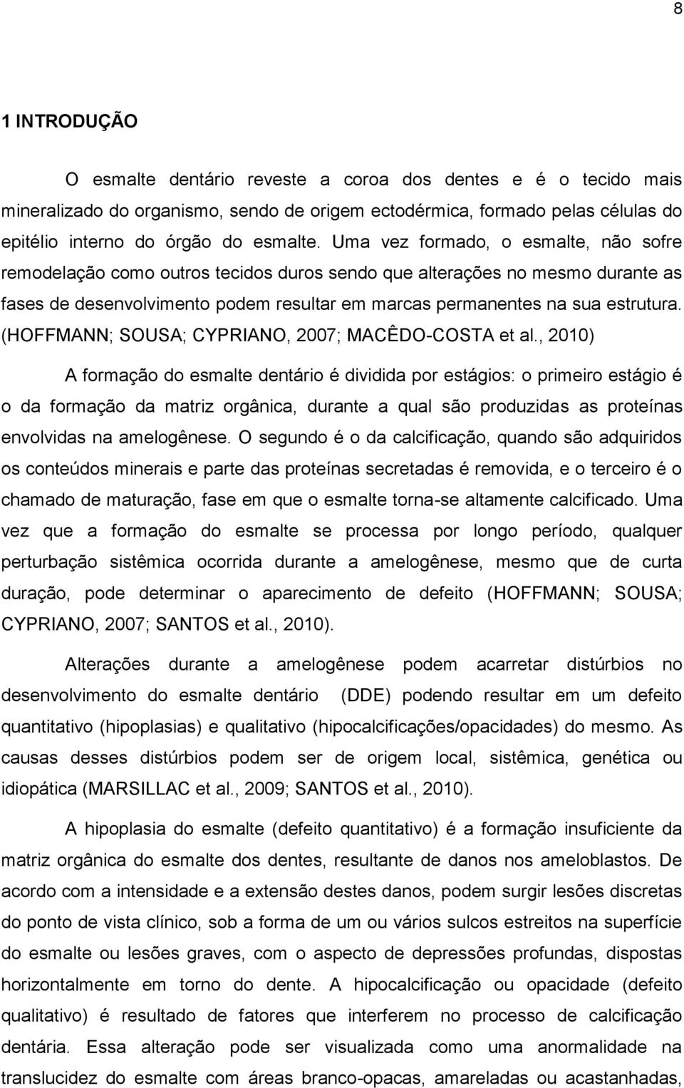 (HOFFMANN; SOUSA; CYPRIANO, 2007; MACÊDO-COSTA et al.