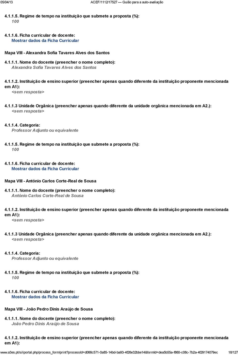 Instituição de ensino superior (preencher apenas quando diferente da instituição proponente mencionada em A1): <sem resposta> 4.1.1.3 Unidade Orgânica (preencher apenas quando diferente da unidade orgânica mencionada em A2.