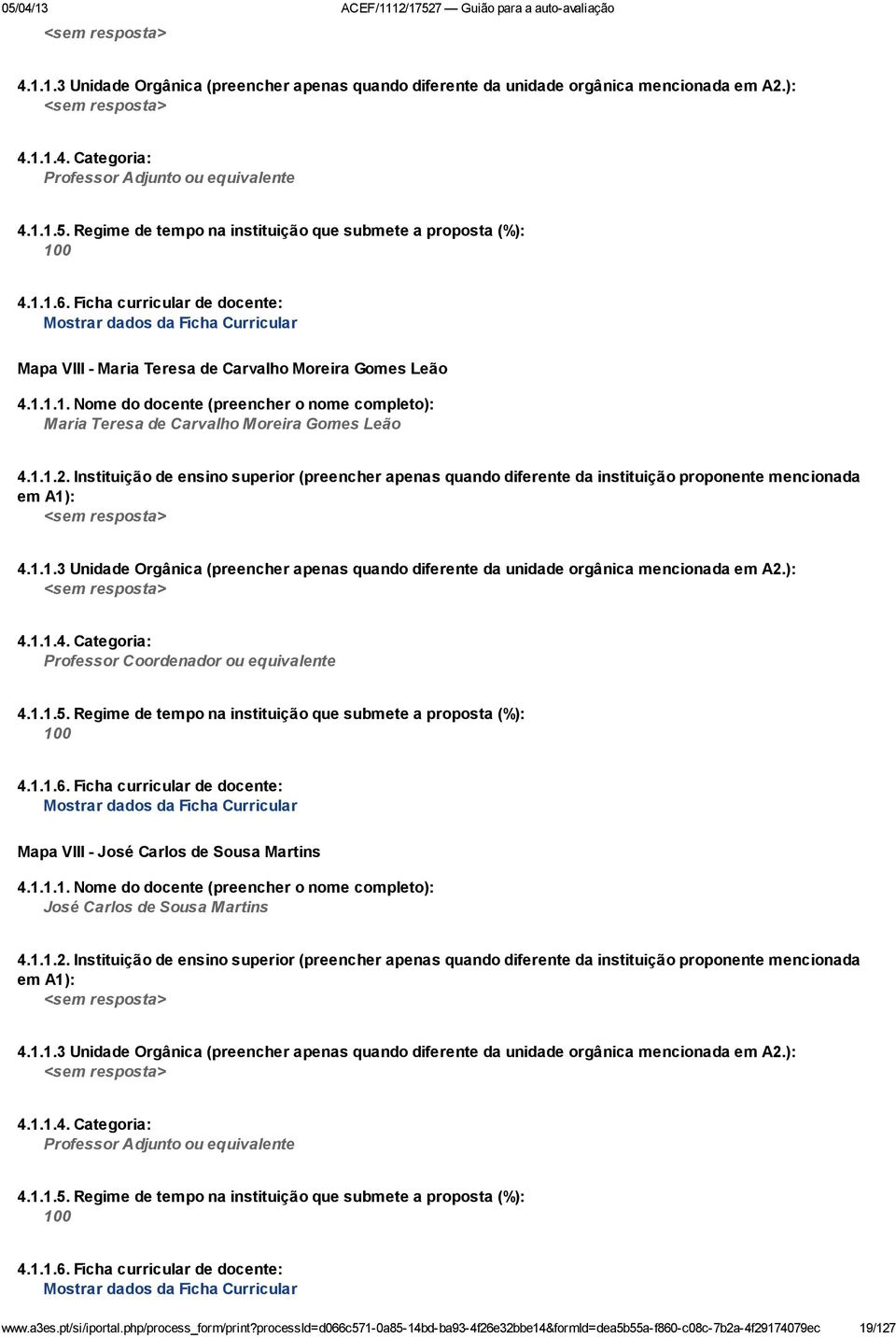 1.1.2. Instituição de ensino superior (preencher apenas quando diferente da instituição proponente mencionada em A1): <sem resposta> 4.1.1.3 Unidade Orgânica (preencher apenas quando diferente da unidade orgânica mencionada em A2.