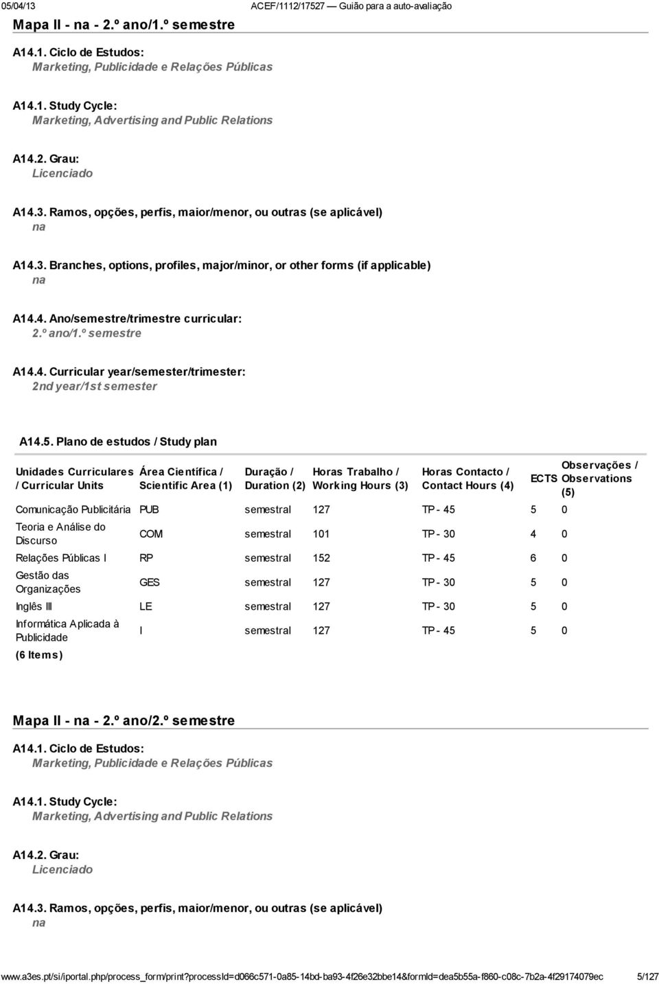 º semestre A14.4. Curricular year/semester/trimester: 2nd year/1st semester A14.5.