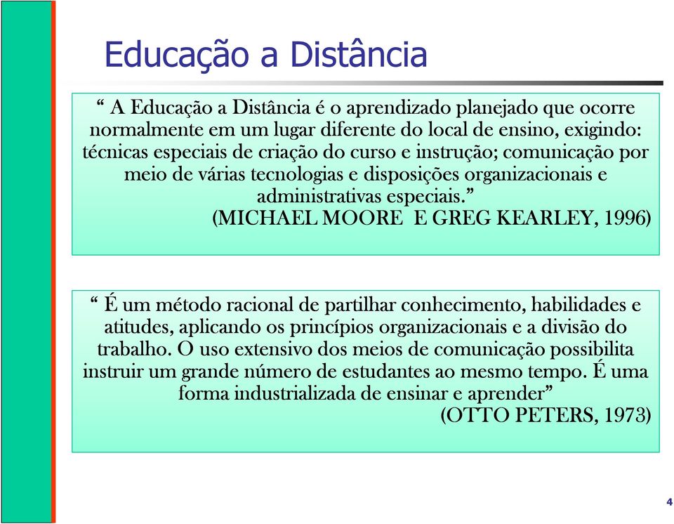 (MICHAEL MOORE E GREG KEARLEY, 1996) É um método racional de partilhar conhecimento, habilidades e atitudes, aplicando os princípios organizacionais e a divisão do