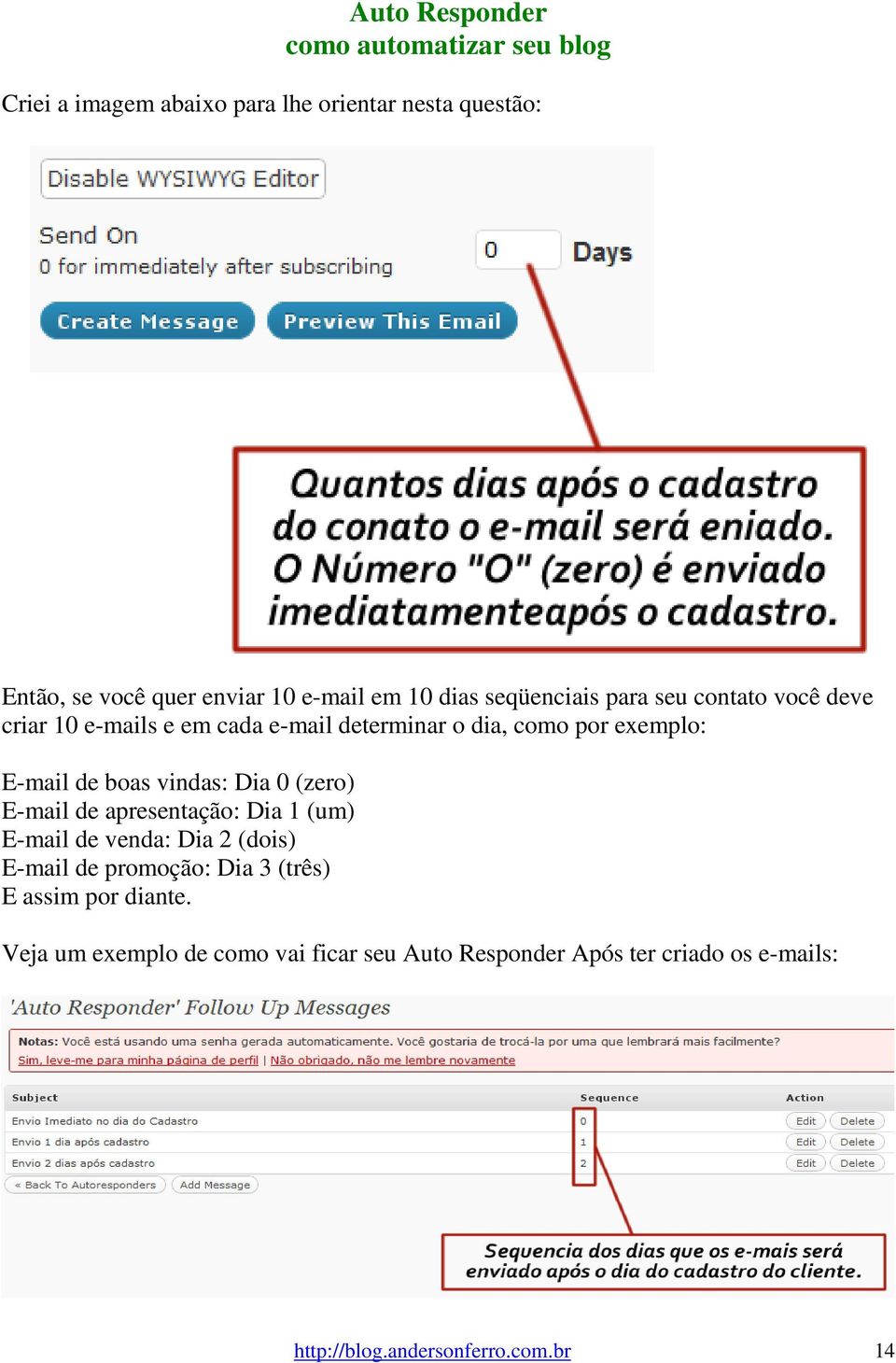 (zero) E-mail de apresentação: Dia 1 (um) E-mail de venda: Dia 2 (dois) E-mail de promoção: Dia 3 (três) E assim por