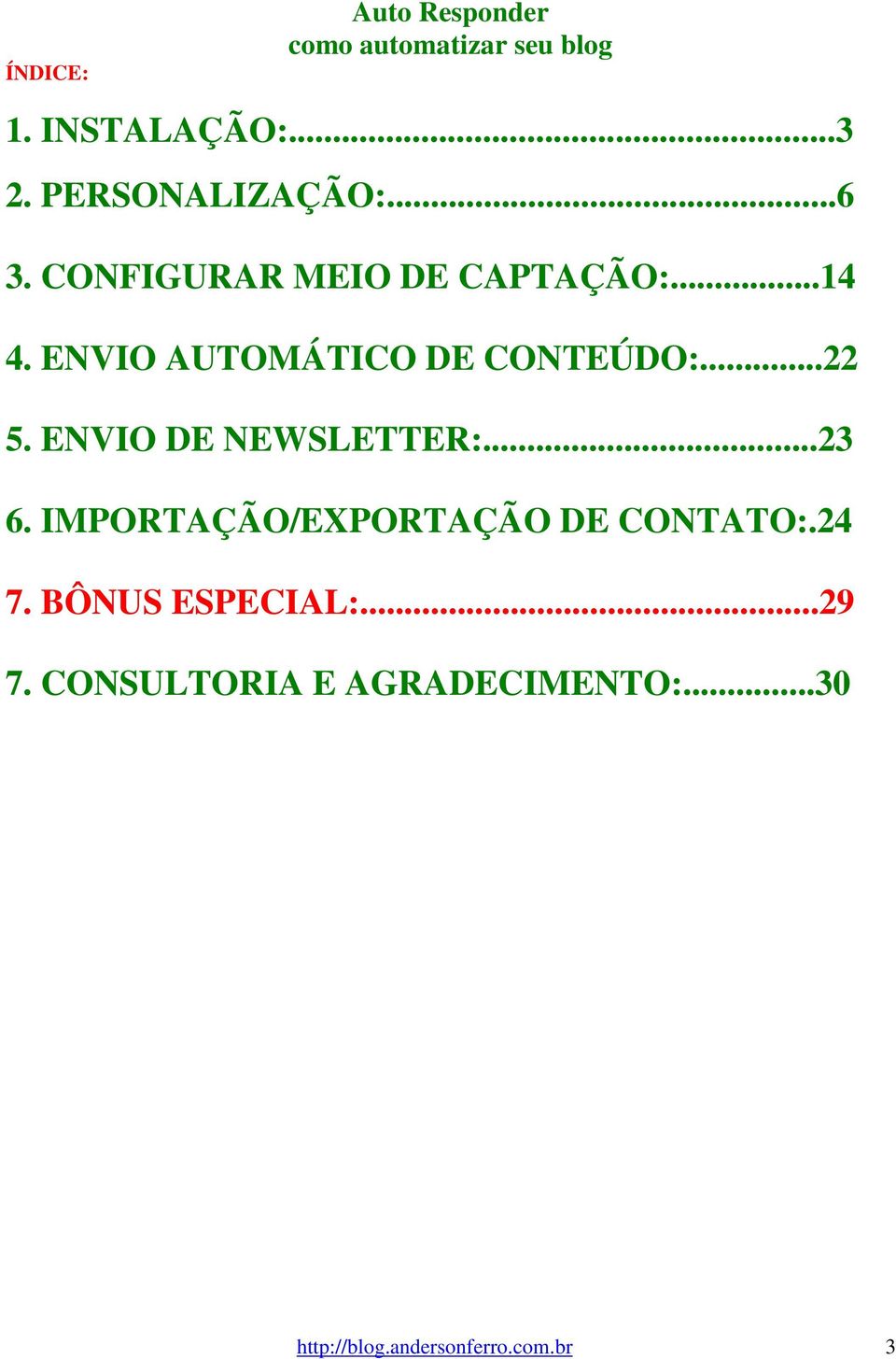 ENVIO DE NEWSLETTER:...23 6. IMPORTAÇÃO/EXPORTAÇÃO DE CONTATO:.24 7.