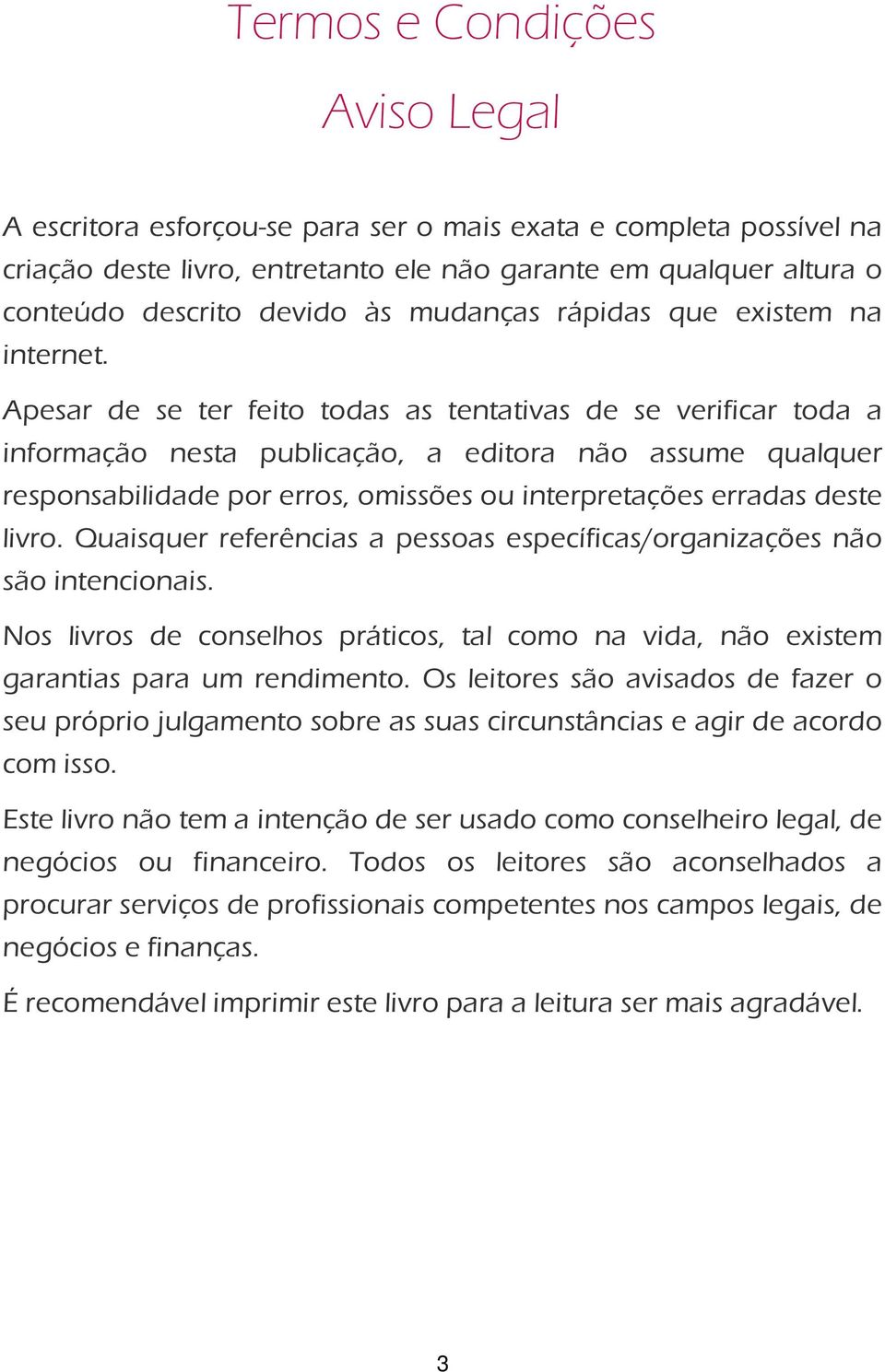 Apesar de se ter feito todas as tentativas de se verificar toda a informação nesta publicação, a editora não assume qualquer responsabilidade por erros, omissões ou interpretações erradas deste livro.