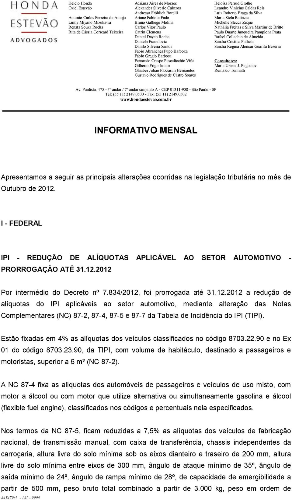 Barbosa Fernando Crespo Pascalicchio Viña Gilberto Frigo Junior Glauber Julian Pazzarini Hernandes Gustavo Rodrigues de Castro Soares Heloísa Perrud Grothe Leandro Vinicius Caldas Reis Luiz Roberto