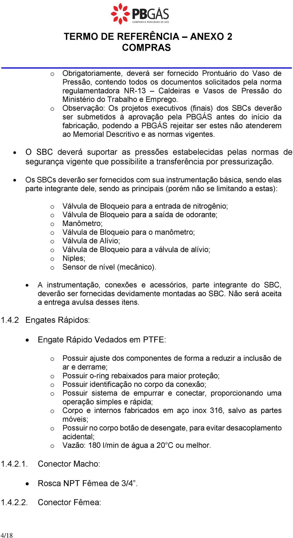 vigentes. O SBC deverá suprtar as pressões estabelecidas pelas nrmas de segurança vigente que pssibilite a transferência pr pressurizaçã.