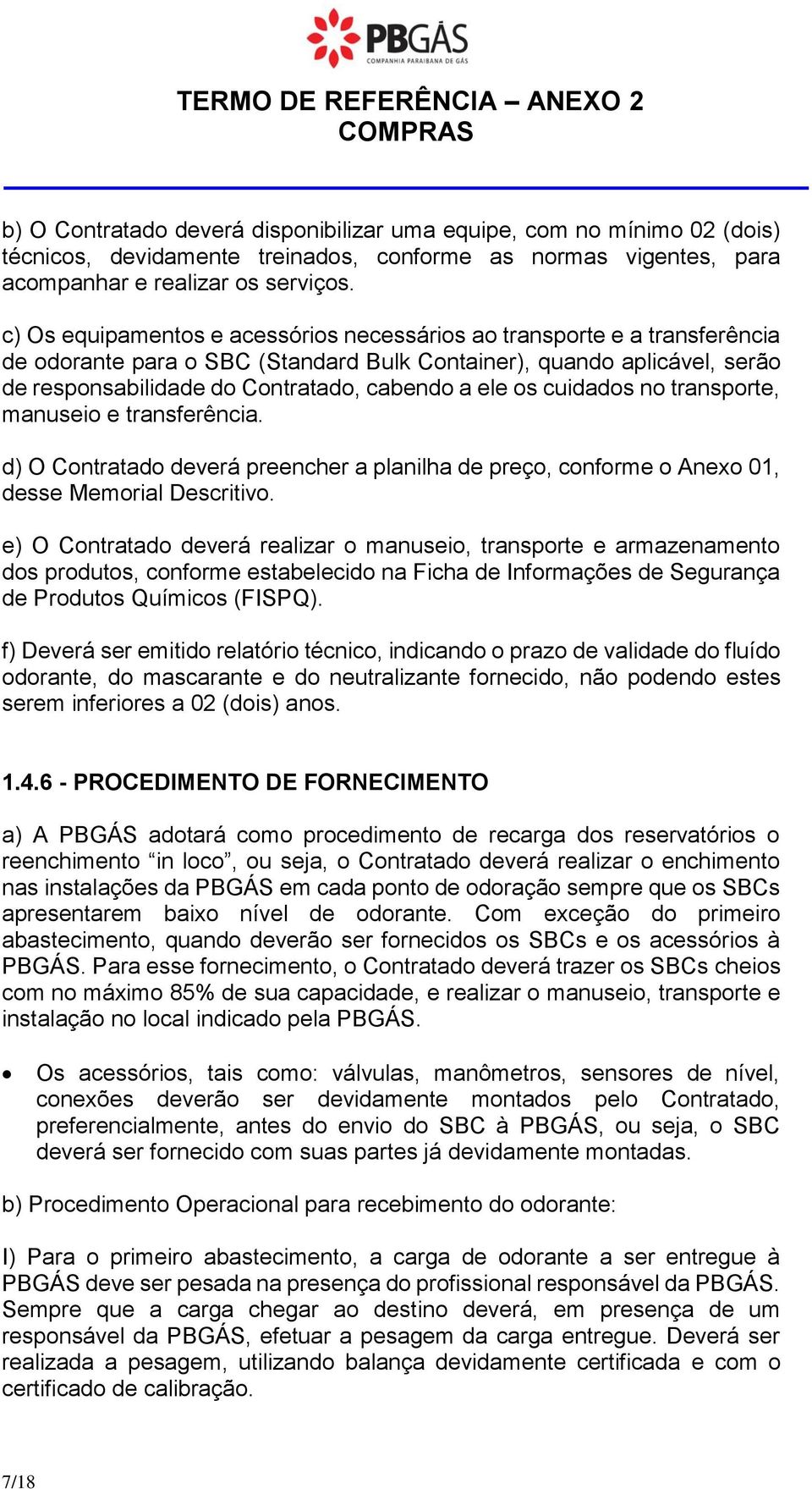 transprte, manusei e transferência. d) O Cntratad deverá preencher a planilha de preç, cnfrme Anex 01, desse Memrial Descritiv.