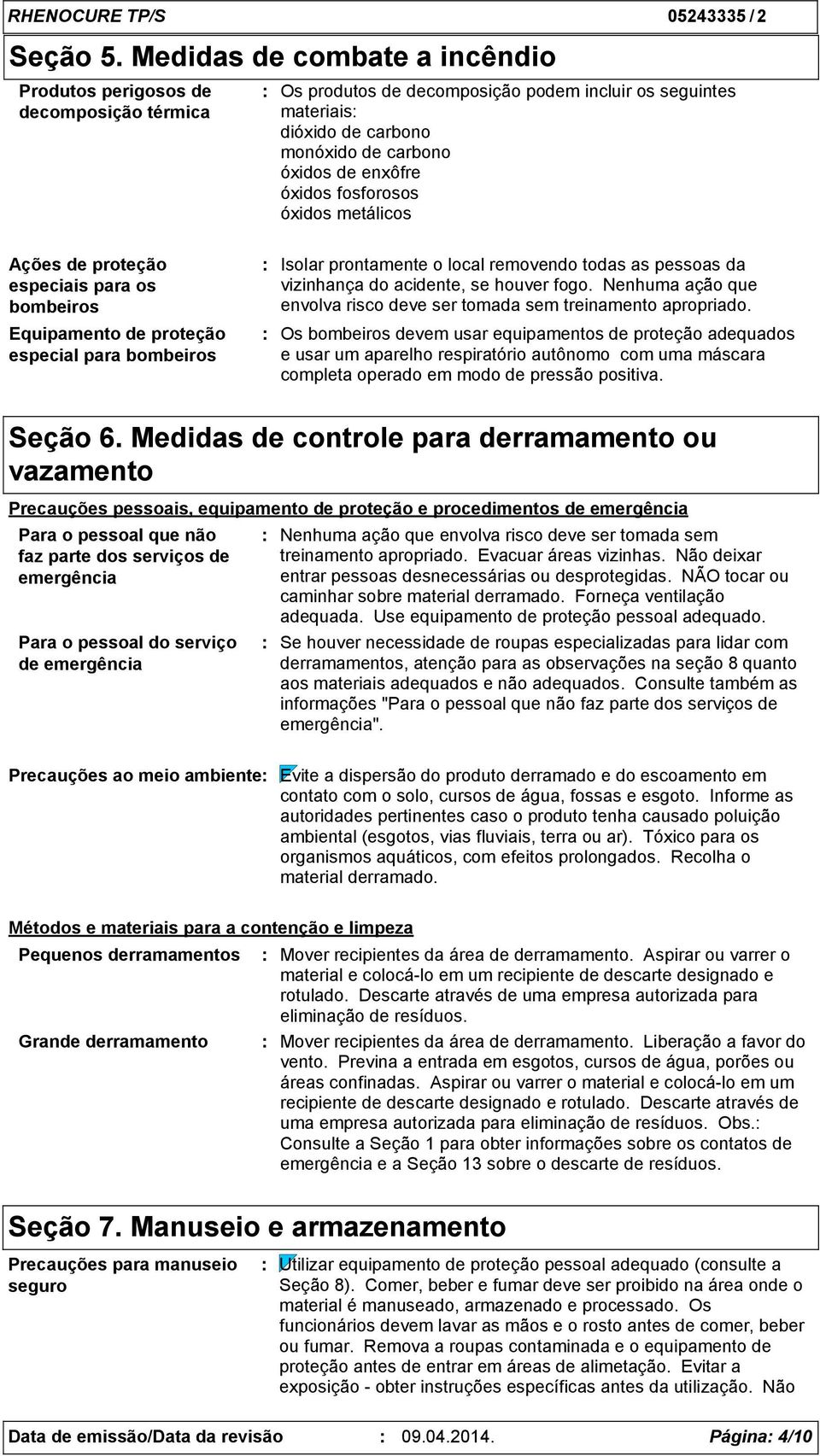 óxidos fosforosos óxidos metálicos Ações de proteção especiais para os bombeiros Equipamento de proteção especial para bombeiros Isolar prontamente o local removendo todas as pessoas da vizinhança do