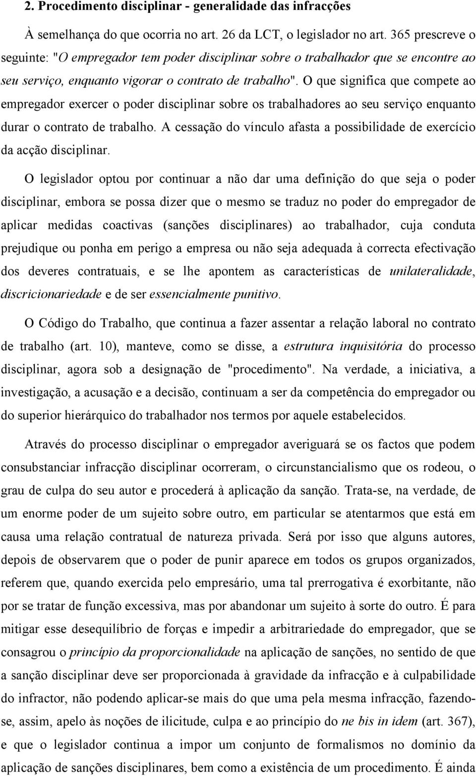 O que significa que compete ao empregador exercer o poder disciplinar sobre os trabalhadores ao seu serviço enquanto durar o contrato de trabalho.