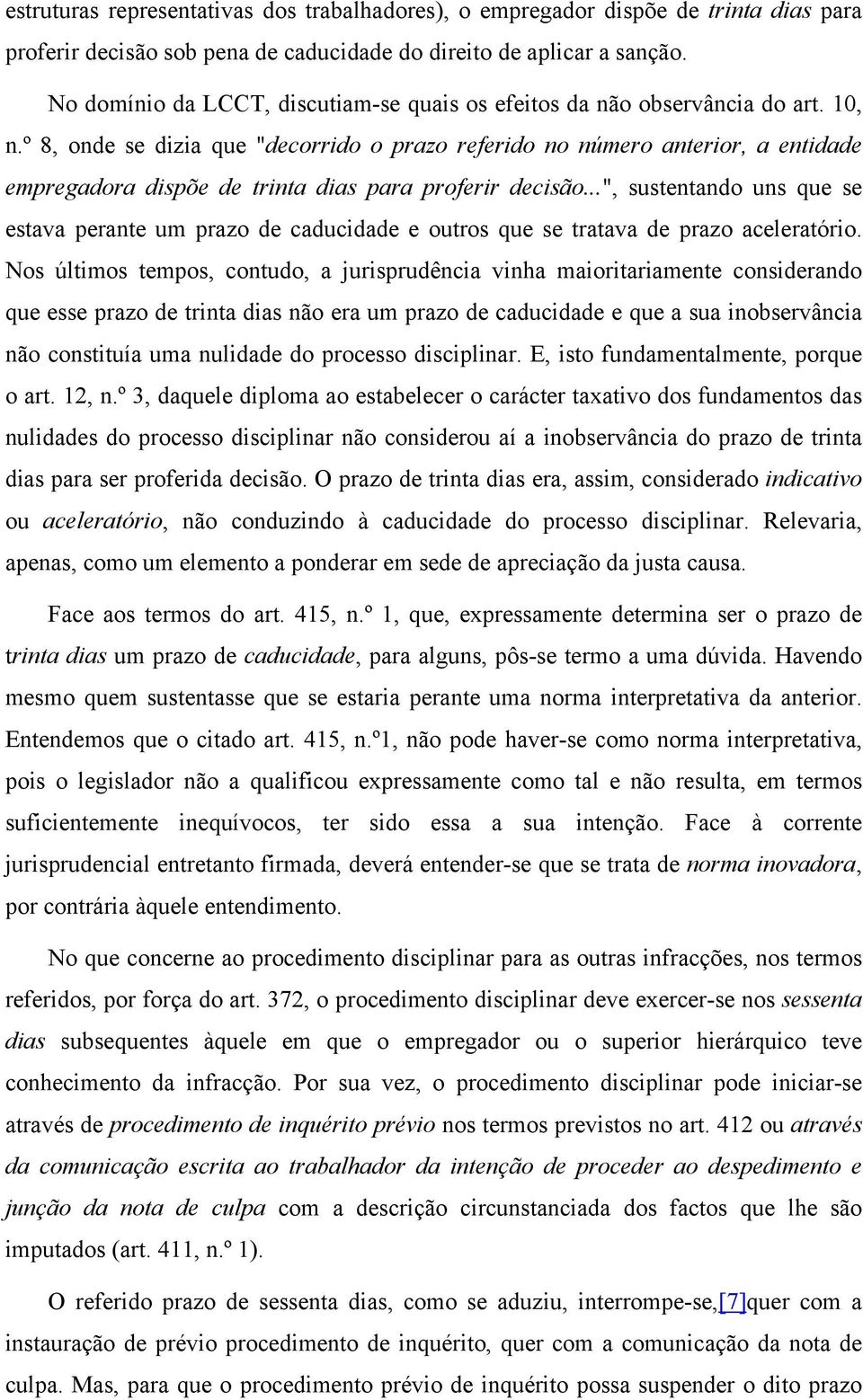 º 8, onde se dizia que "decorrido o prazo referido no número anterior, a entidade empregadora dispõe de trinta dias para proferir decisão.