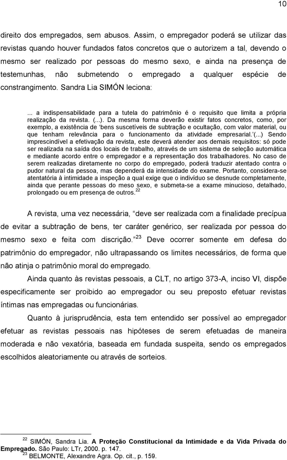 testemunhas, não submetendo o empregado a qualquer espécie de constrangimento. Sandra Lia SIMÓN leciona:.