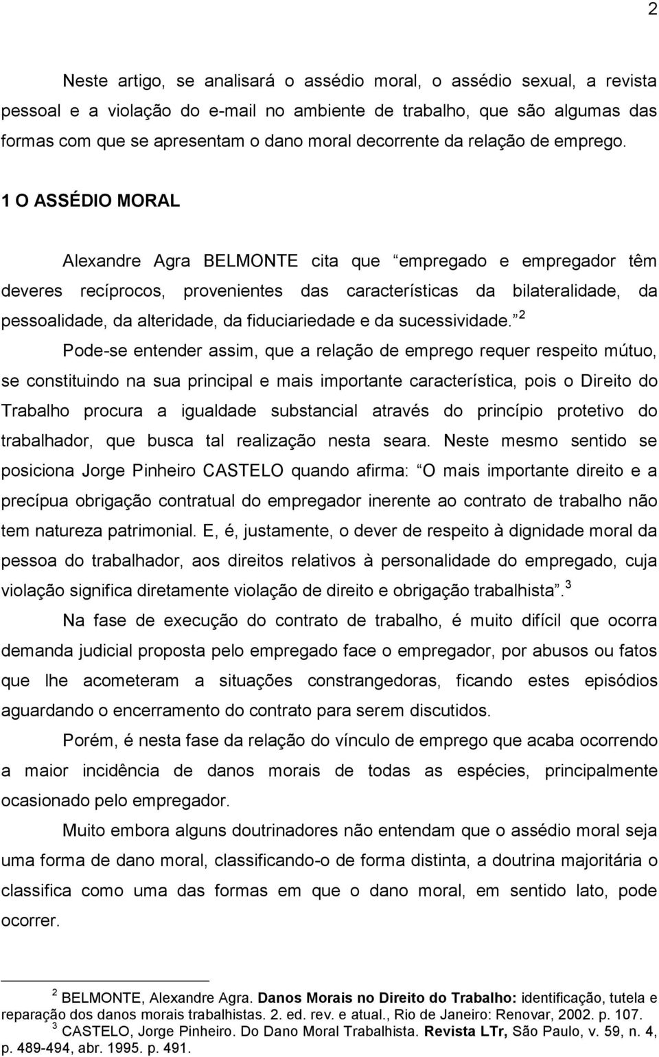 1 O ASSÉDIO MORAL Alexandre Agra BELMONTE cita que empregado e empregador têm deveres recíprocos, provenientes das características da bilateralidade, da pessoalidade, da alteridade, da fiduciariedade