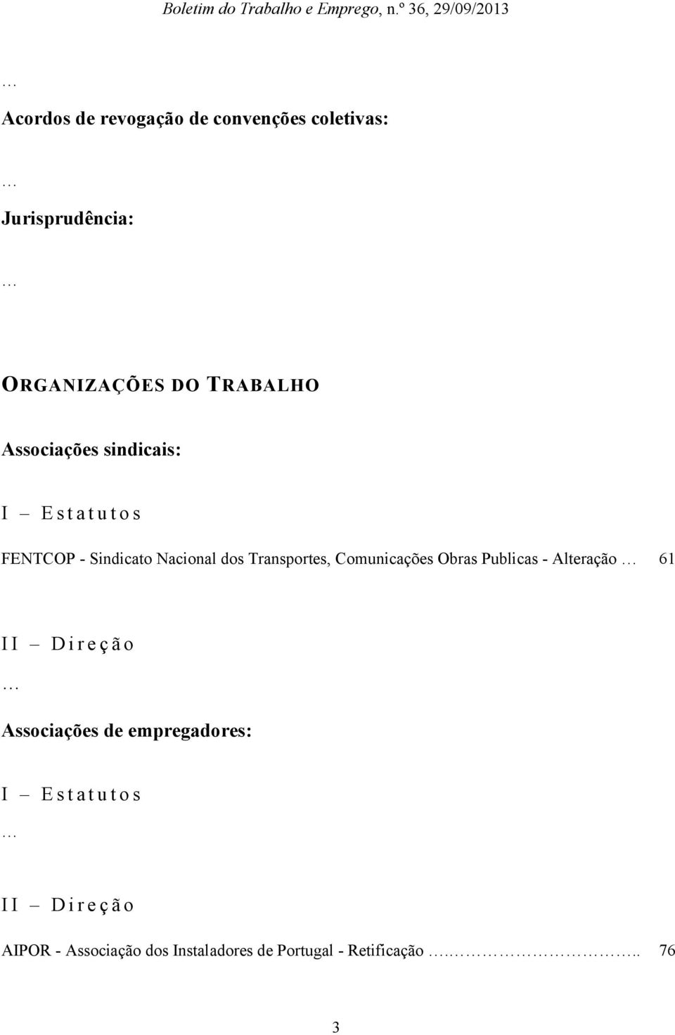 Comunicações Obras Publicas - Alteração 61 II D i r e ç ã o Associações de empregadores: I