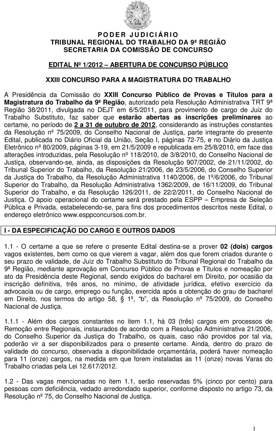 cargo de Juiz do Trabalho Substituto, faz saber que estarão abertas as inscrições preliminares ao certame, no período de 2 a 31 de outubro de 2012, considerando as instruções constantes da Resolução