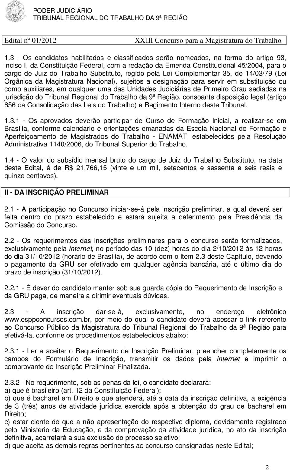 Unidades Judiciárias de Primeiro Grau sediadas na jurisdição do Tribunal Regional do Trabalho da 9ª Região, consoante disposição legal (artigo 656 da Consolidação das Leis do Trabalho) e Regimento