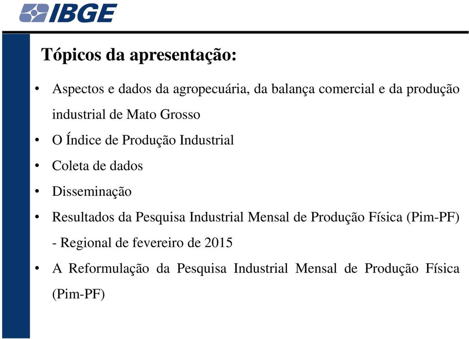 Disseminação Resultados da Pesquisa Industrial Mensal de Produção Física (Pim-PF) -