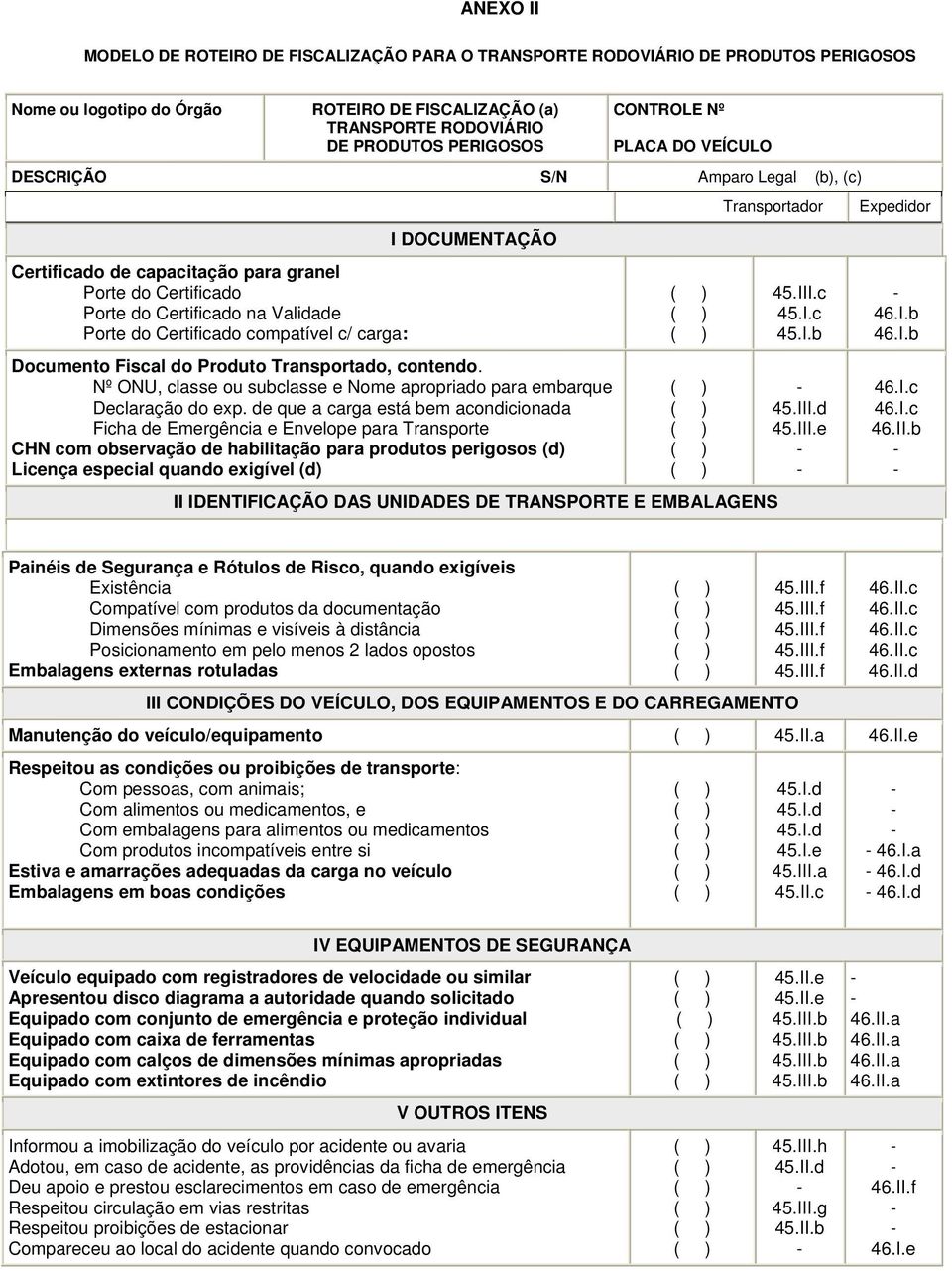 I DOCUMENTAÇÃO Documento Fiscal do Produto Transportado, contendo. Nº ONU, classe ou subclasse e Nome apropriado para embarque Declaração do exp.