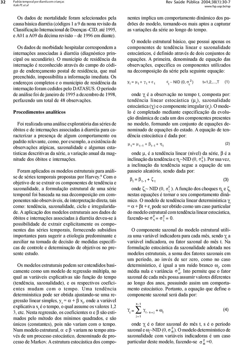 Os dados de morbidade hospialar correspondem a inernações associadas à diarréia (diagnósico principal ou secundário).