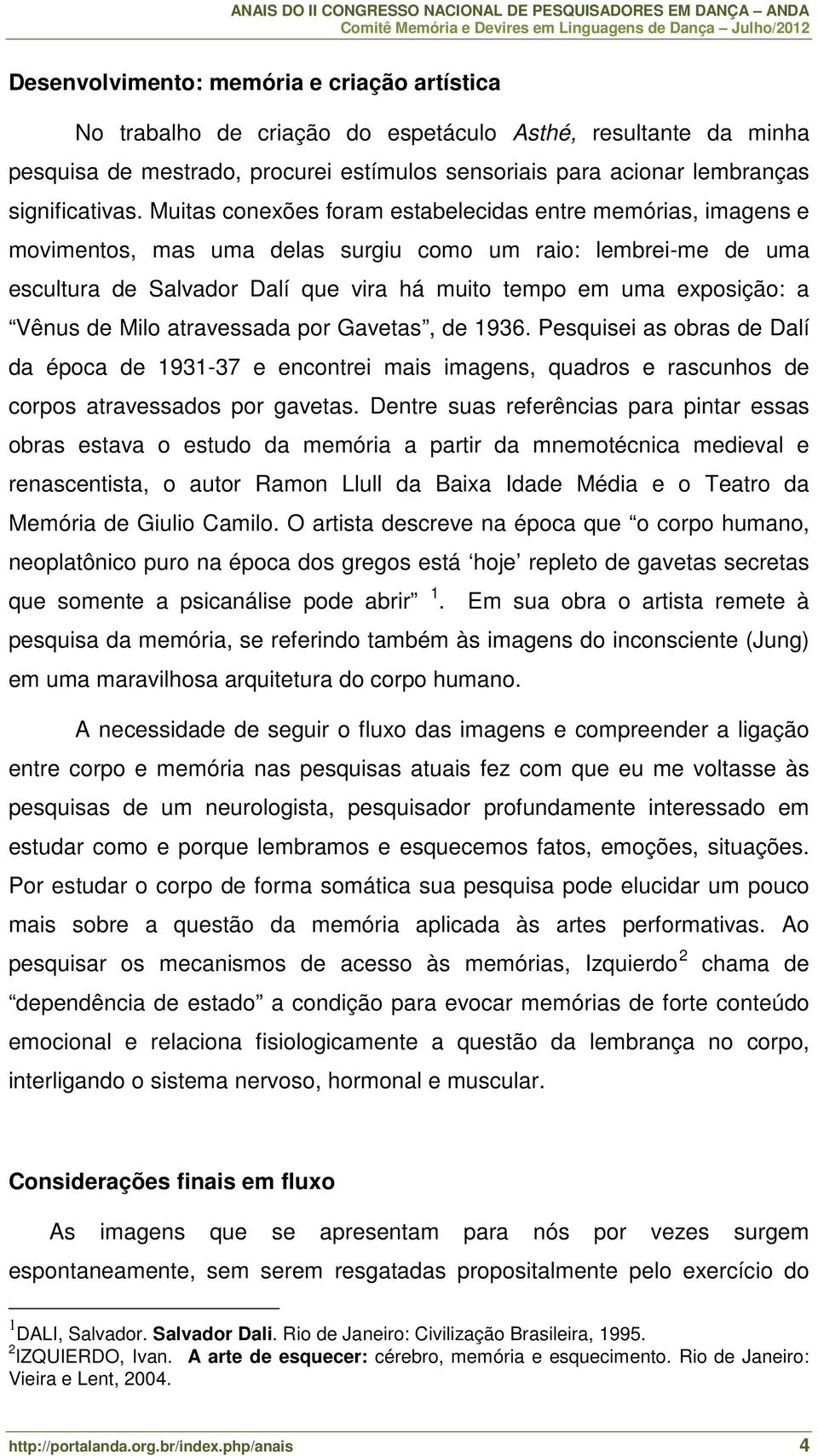 Vênus de Milo atravessada por Gavetas, de 1936. Pesquisei as obras de Dalí da época de 1931-37 e encontrei mais imagens, quadros e rascunhos de corpos atravessados por gavetas.