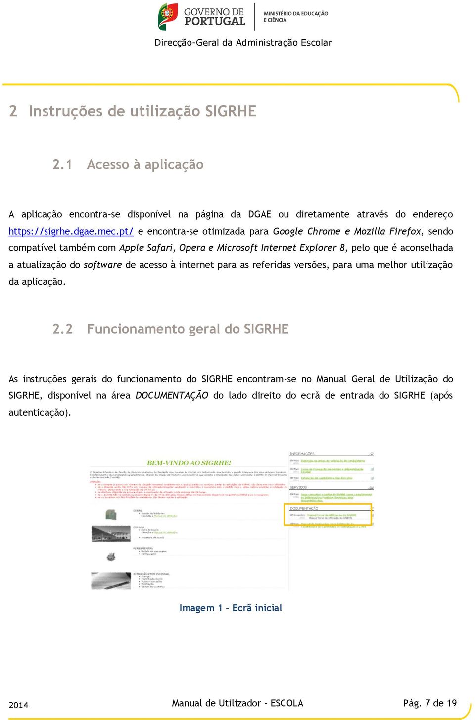 software de acesso à internet para as referidas versões, para uma melhor utilização da aplicação. 2.