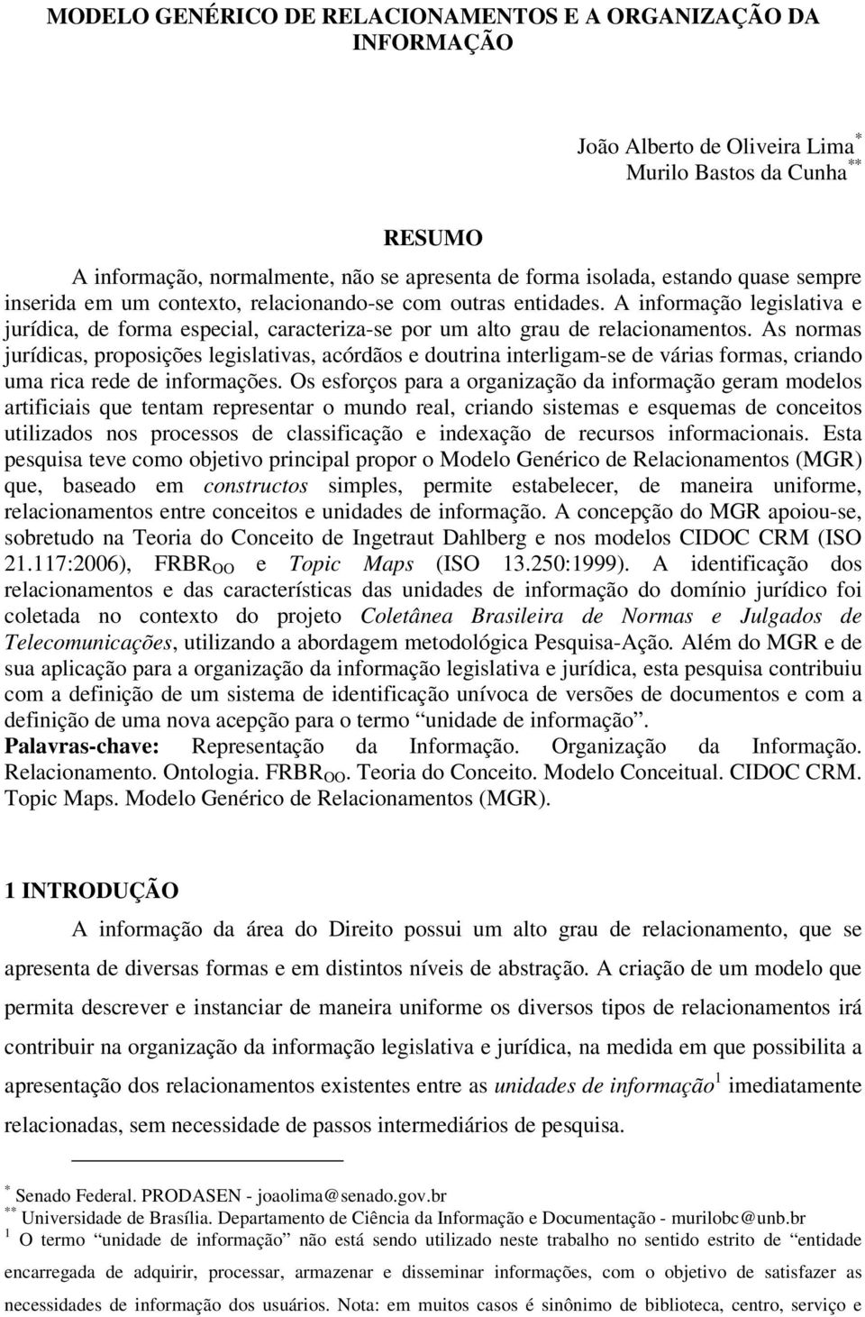 As normas jurídicas, proposições legislativas, acórdãos e doutrina interligam-se de várias formas, criando uma rica rede de informações.