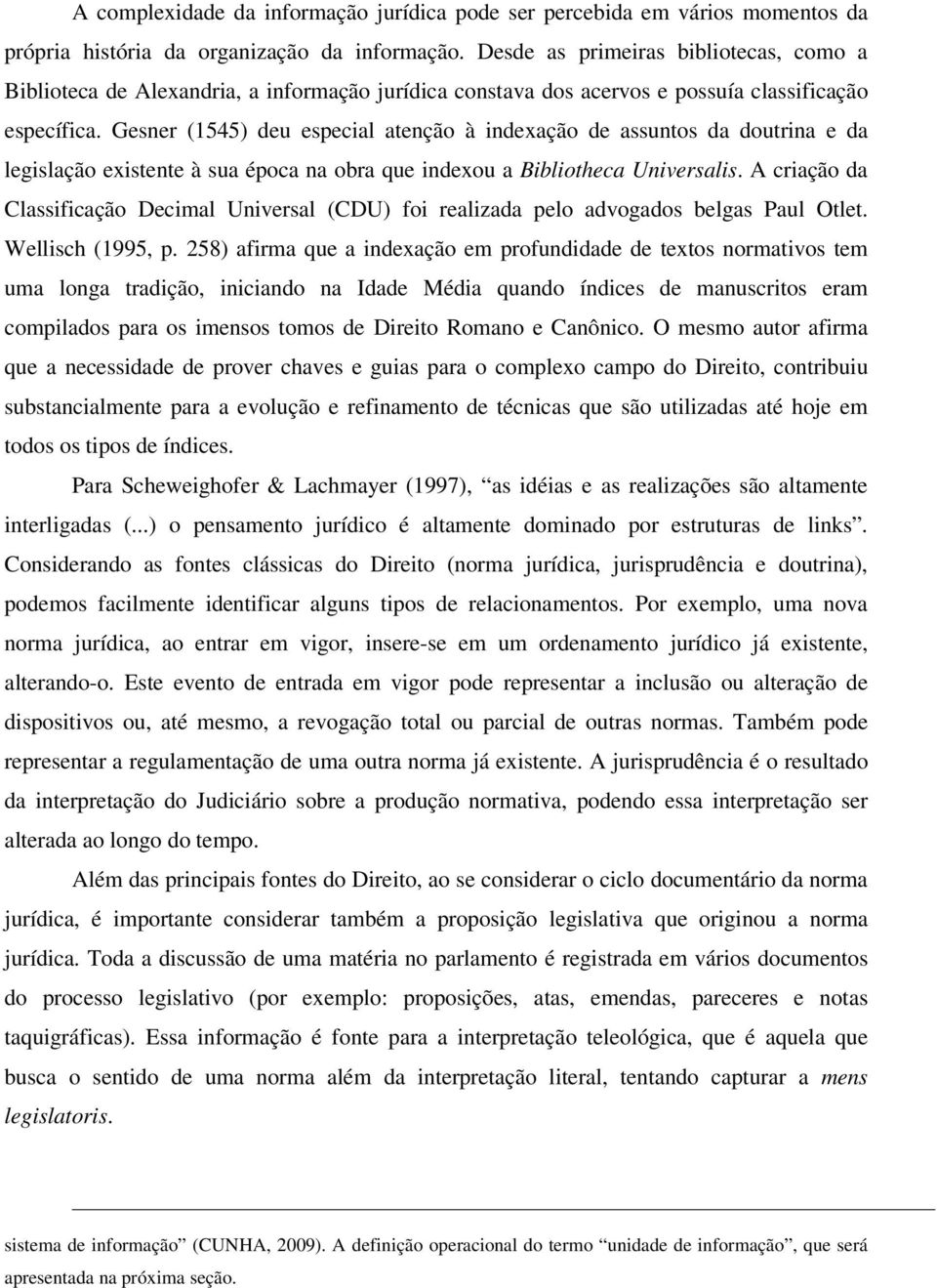 Gesner (1545) deu especial atenção à indexação de assuntos da doutrina e da legislação existente à sua época na obra que indexou a Bibliotheca Universalis.