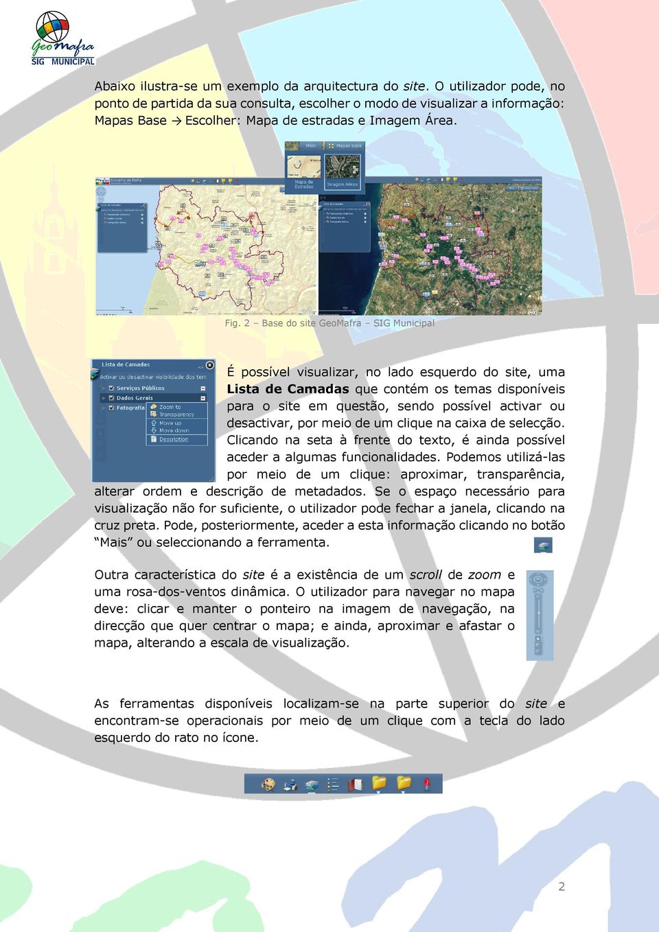 2 Base do site GeoMafra SIG Municipal É possível visualizar, no lado esquerdo do site, uma Lista de Camadas que contém os temas disponíveis para o site em questão, sendo possível activar ou