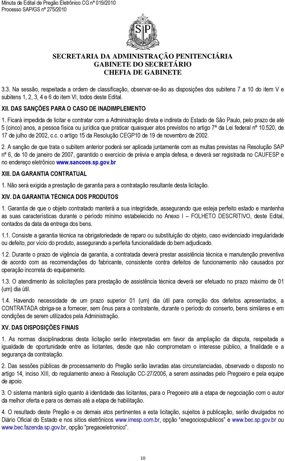 Ficará impedida de licitar e contratar com a Administração direta e indireta do Estado de São Paulo, pelo prazo de até 5 (cinco) anos, a pessoa física ou jurídica que praticar quaisquer atos