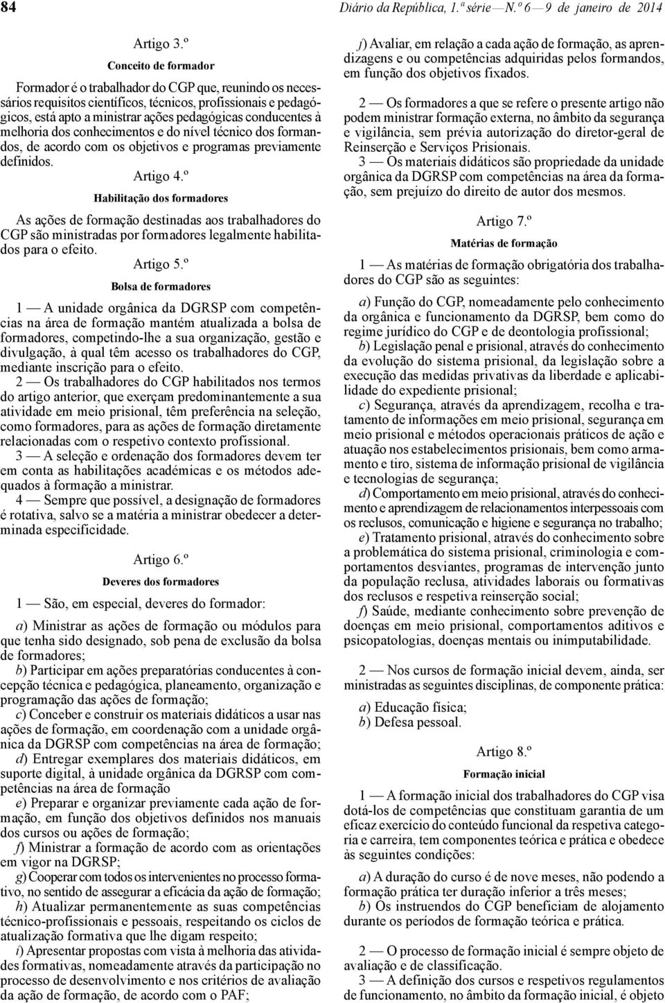 à melhoria dos conhecimentos e do nível técnico dos formandos, de acordo com os objetivos e programas previamente definidos. Artigo 4.