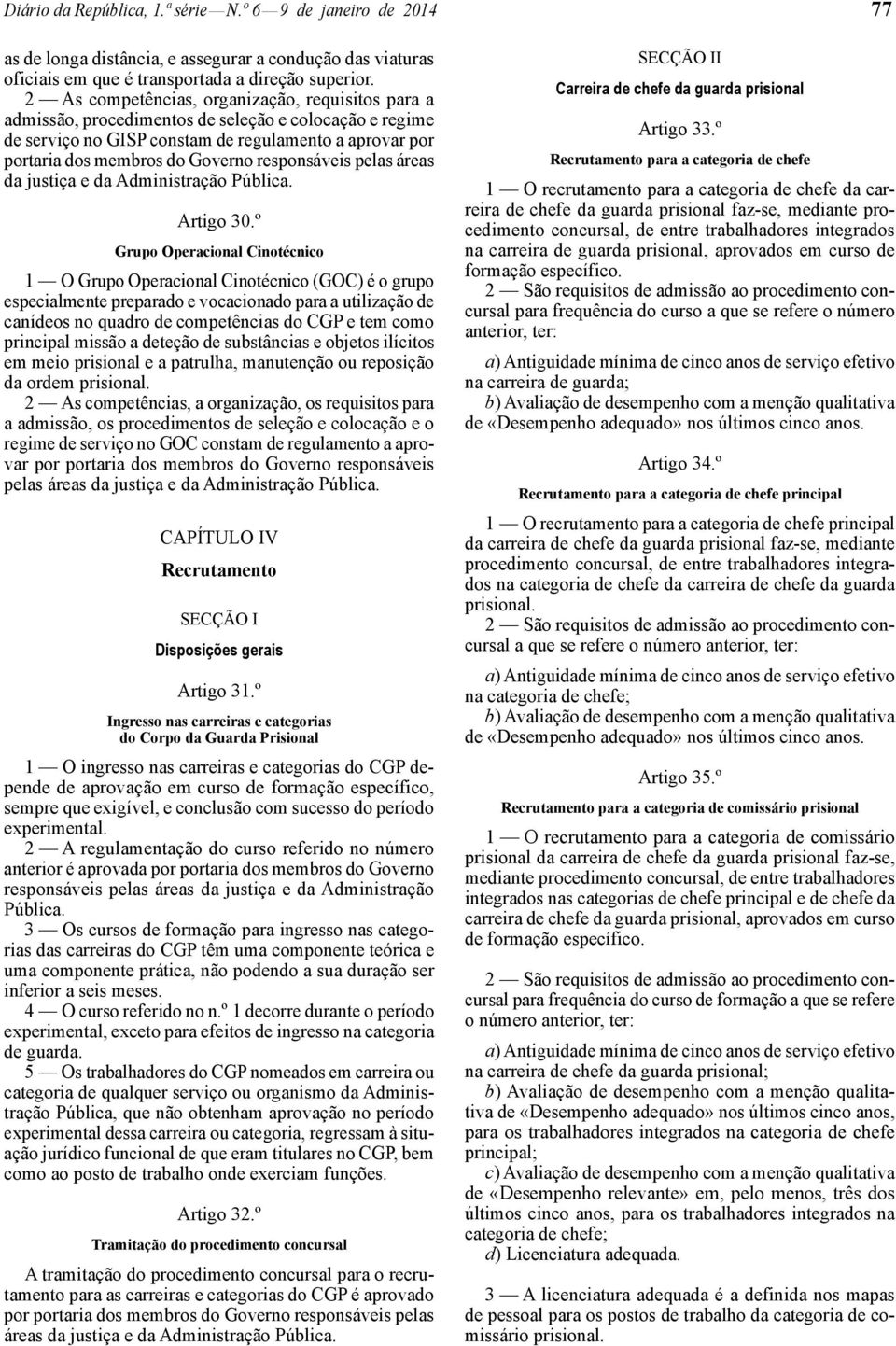 responsáveis pelas áreas da justiça e da Administração Pública. Artigo 30.