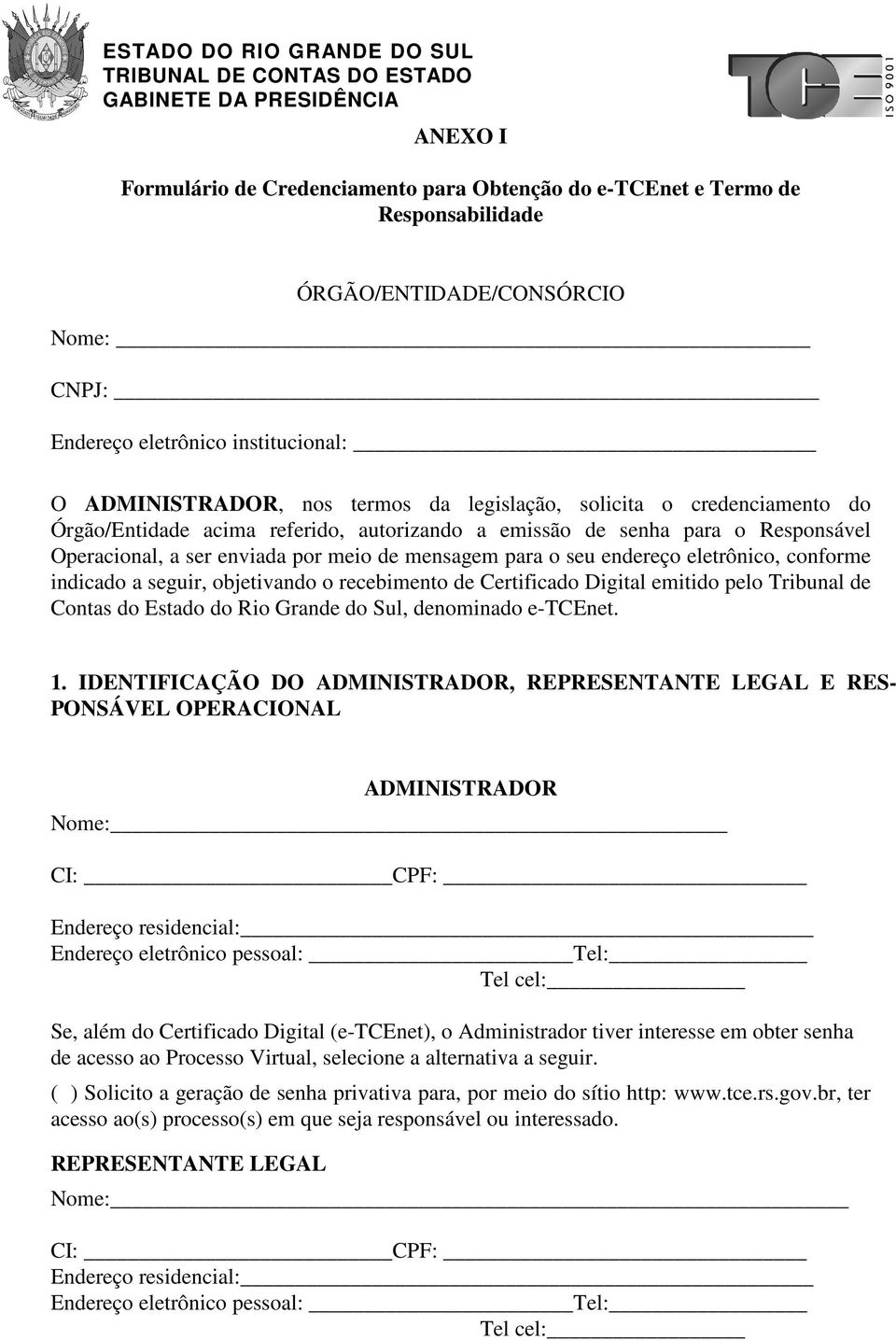 eletrônico, conforme indicado a seguir, objetivando o recebimento de Certificado Digital emitido pelo Tribunal de Contas do Estado do Rio Grande do Sul, denominado e-tcenet. 1.