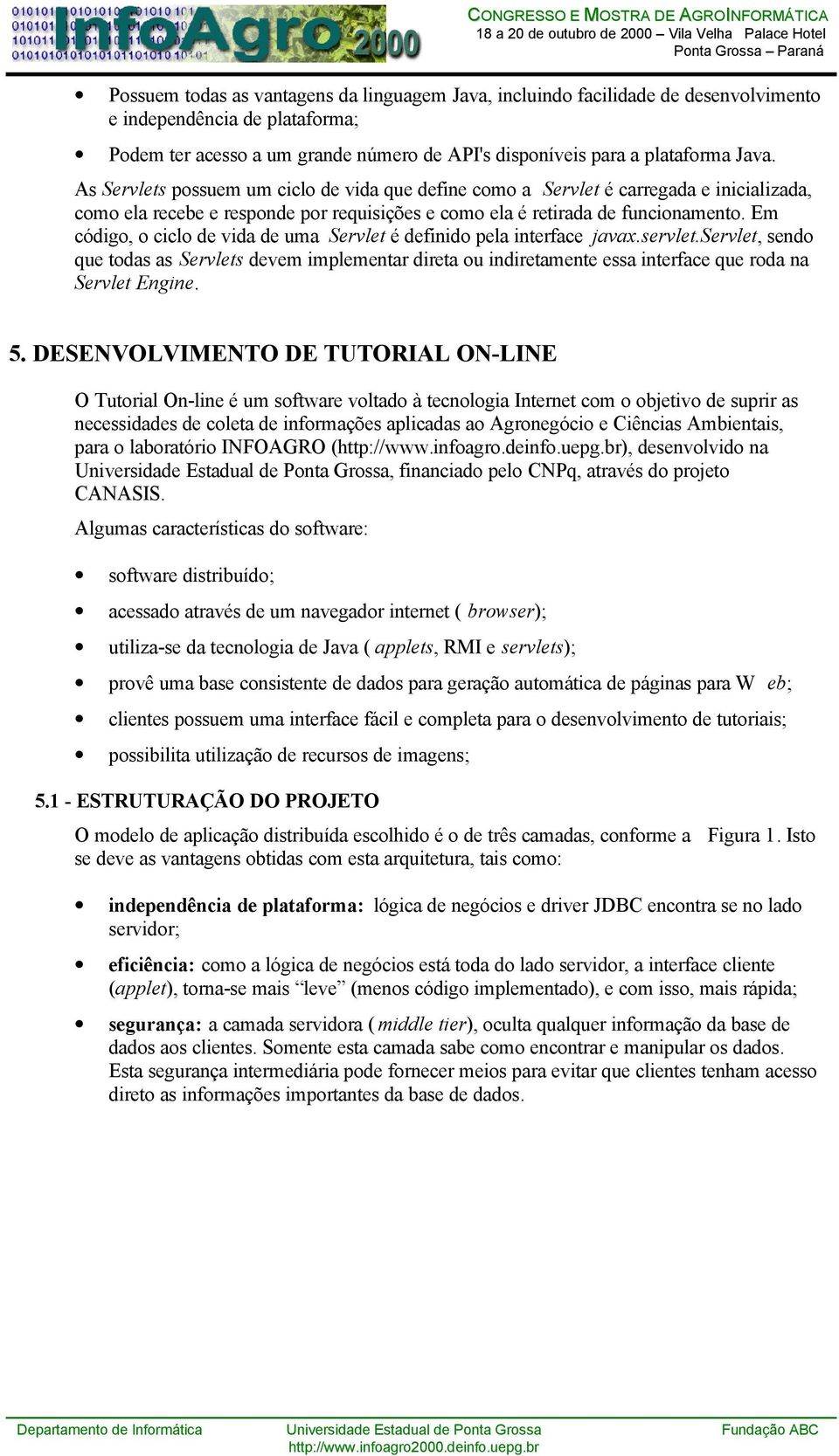 Em código, o ciclo de vida de uma Servlet é definido pela interface javax.servlet.