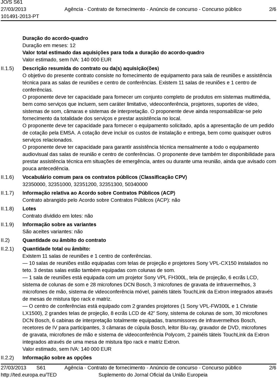 técnica para as salas de reuniões e centro de conferências. Existem 11 salas de reuniões e 1 centro de conferências.